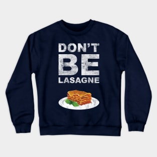 Don't be lasagne! Crewneck Sweatshirt